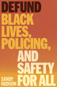 Defund, Black Lives, Policing, and Safety for All by Sandy Hudson